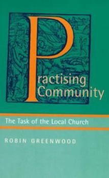 Paperback Practising Community: The Task of the Local Church Book