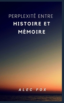 Perplexit? Entre Histoire Et M?moire