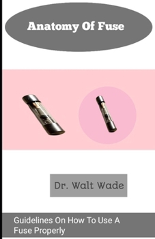 Paperback Anatomy of fuse: Guidelines On How To Use A Fuse Properly Book