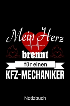 Mein Herz brennt für einen KFZ-Mechaniker: A5 Notizbuch | Liniert 120 Seiten | Geschenk/Geschenkidee zum Geburtstag | Weihnachten | Ostern | Vatertag | Muttertag | Namenstag (German Edition)