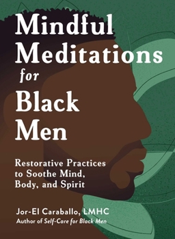 Hardcover Mindful Meditations for Black Men: Restorative Practices to Soothe Mind, Body, and Spirit Book