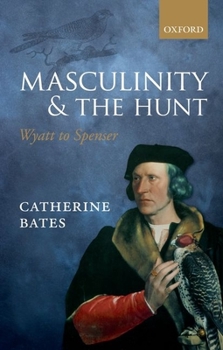 Paperback Masculinity and the Hunt: Wyatt to Spenser Book