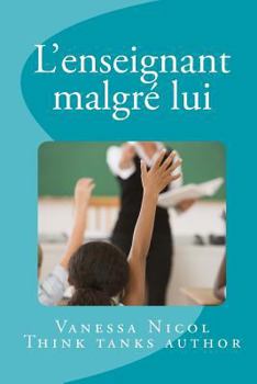 Paperback L'enseignant malgré lui: Think Tank [French] Book