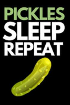 Pickles Sleep Repeat: Funny Cucumber Notebook/Journal (6” X 9”)