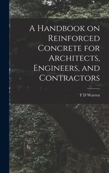 Hardcover A Handbook on Reinforced Concrete for Architects, Engineers, and Contractors Book