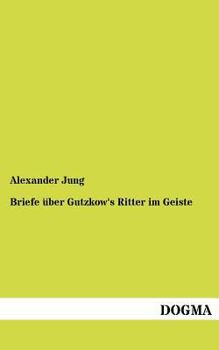 Paperback Briefe über Gutzkow's Ritter im Geiste [German] Book