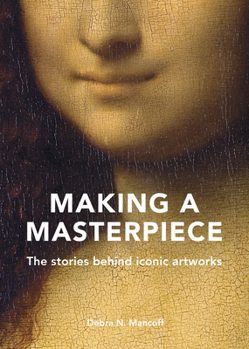 Hardcover Making a Masterpiece: The Stories Behind Iconic Artworks Book