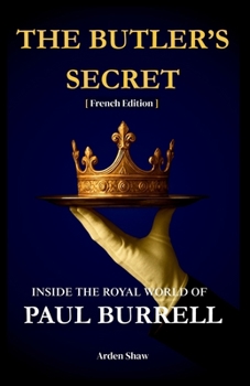 The Butler's Secret: Inside The Royal World Of Paul Burrell [French Edition]