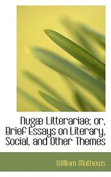 Nug? Litterariae; or, Brief Essays on Literary, Social, and Other Themes