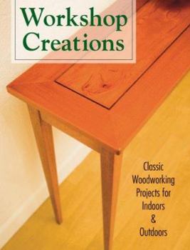Paperback Workshop Creations: Classic Woodworking Projects for Indoors & Outdoors Book