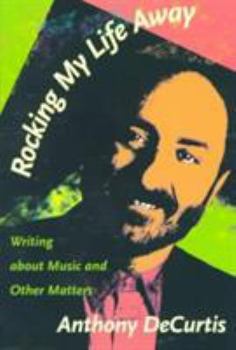Paperback Rocking My Life Away: Writing about Music and Other Matters Book