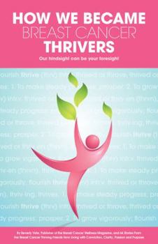 Paperback How We Became Breast Cancer Thrivers, Our hindsight can be your foresight Book