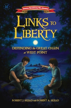 Links to Liberty: Defending the Great Chain at West Point - Book #3 of the American Revolutionary War Adventures