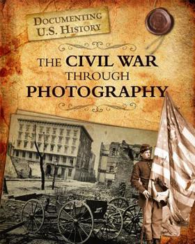 The Civil War Through Photography - Book  of the Documenting U.S. History