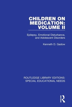 Children on Medication Volume II: Epilepsy, Emotional Disturbance, and Adolescent Disorders (Routledge Library Editions: Special Educational Needs)