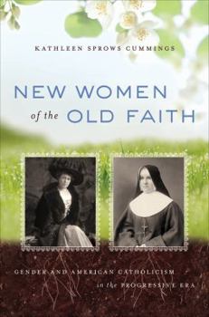 Hardcover New Women of the Old Faith: Gender and American Catholicism in the Progressive Era Book