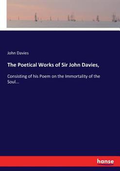 Paperback The Poetical Works of Sir John Davies,: Consisting of his Poem on the Immortality of the Soul... Book