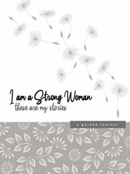 Paperback I Am A Strong Woman - These Are My Stories: a guided journal Book