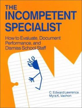 Paperback The Incompetent Specialist: How to Evaluate, Document Performance, and Dismiss School Staff Book