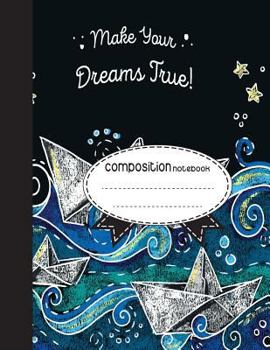 Paperback Composition Notebook, 8.5 x 11, 110 pages: Make your dreams true: (School Notebooks) Book