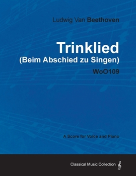Trinklied (Beim Abschied Zu Singen) - Woo109 - A Score for Voice and Piano