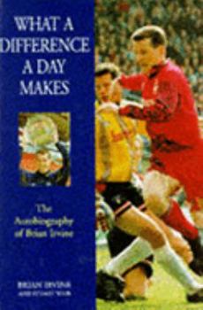 Hardcover What a Difference a Day Makes: The Autobiography of Brian Irvine Book