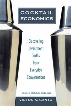 Hardcover Cocktail Economics: Discovering Investment Truths from Everyday Conversations Book