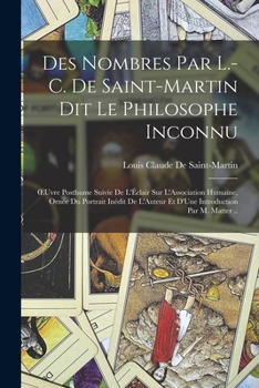 Paperback Des Nombres Par L.-C. De Saint-Martin Dit Le Philosophe Inconnu: OEuvre Posthume Suivie De L'Éclair Sur L'Association Humaine, Ornée Du Portrait Inédi [French] Book
