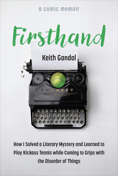 Paperback Firsthand: How I Solved a Literary Mystery and Learned to Play Kickass Tennis While Coming to Grips with the Disorder of Things Book