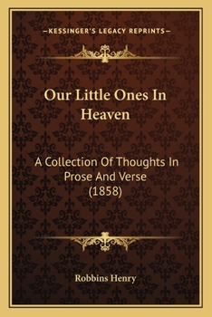 Our Little Ones In Heaven: A Collection Of Thoughts In Prose And Verse