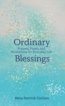 Hardcover Ordinary Blessings: Prayers, Poems, and Meditations for Everyday Life Book