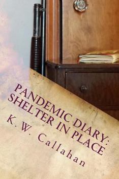 Pandemic Diary: Shelter in Place - Book #1 of the Pandemic Diary