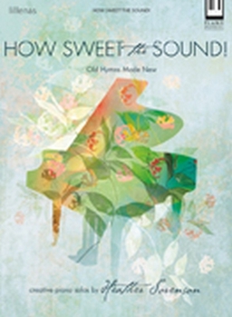 How Sweet the Sound!: Old Hymns Made New