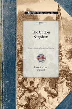 The Cotton Kingdom: A Traveller's Observations on Cotton and Slavery in the American Slave States. Based Upon Three Former Volumes of Journeys and Investigations ..; Volume 1
