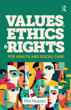 Hardcover Values, Ethics and Rights for Health and Social Care Book