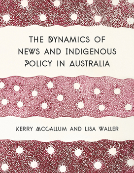 Paperback The Dynamics of News and Indigenous Policy in Australia Book