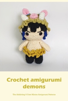 Paperback Crochet amigurumi demons: The Addicting 5 Cute Minion Amigurumi Patterns Book