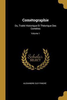 Paperback Cométographie: Ou, Traité Historique Et Théorique Des Comètes; Volume 1 [French] Book