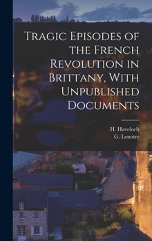 Hardcover Tragic Episodes of the French Revolution in Brittany, With Unpublished Documents Book