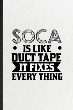 Paperback Soca Is Like Duct Tape It Fixes Every Thing: Blank Funny Music Soloist Orchestra Lined Notebook/ Journal For Octet Singer Director, Inspirational Sayi Book