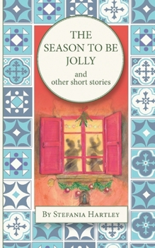 The Season to Be Jolly: 10 heartwarming and humorous short stories for Christmas and the festive season (Sicilian Stories)
