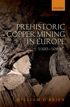 Hardcover Prehistoric Copper Mining in Europe, 5500-500 BC Book