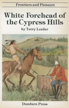 Paperback White Forehead of the Cypress Hills (Frontiers and Pioneers, 7) Book