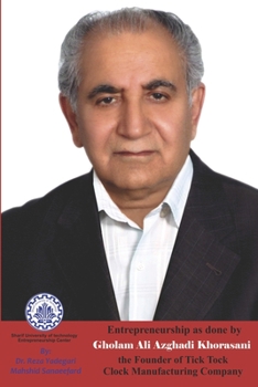 Paperback Entrepreneurship as done by Gholam Ali Azghadi Khorasani: The Founder of Tick Tock Clock Manufacturing Company (Iranian Great Entrepreneurs) Book