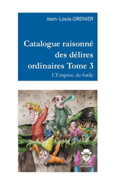 Catalogue raisonné des délires ordinaires Tome 3 (French Edition)