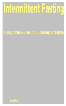 Paperback Intermittent Fasting: A Beginner Guide to a Fasting Lifestyle Book