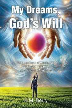 Paperback My Dreams, God's Will: Intersections of God's Will and Your Dreams Book