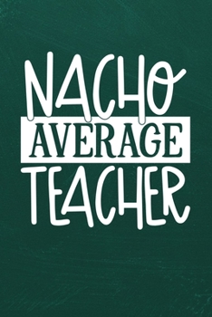 NACHO AVERAGE TEACHER: Simple teachers gift for under 10 dollars