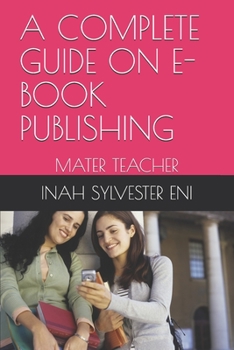 Paperback A Complete Guide on E-Book Publishing: Master Teacher Book