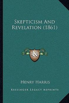 Paperback Skepticism And Revelation (1861) Book